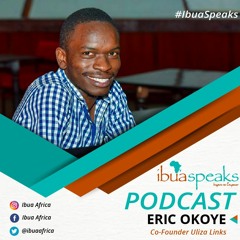 Ibua Speaks Podcast 5: Eric Okoye - Co- Founder Uliza Links.