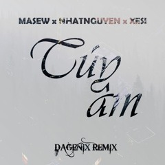 MASEW x NHATNGUYEN x XESI - Túy Âm (DAGENIX Remix)