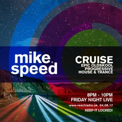 Mike Speed | React Radio Uk | 040817 | FNL | 8-10pm | Cruise - Epic Progressive Oldskool | Show 036