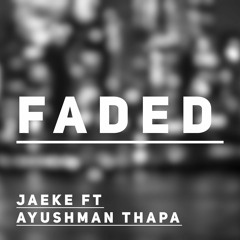 FADED FT. AYUSHMAN THAPA