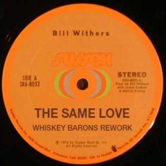Bill Withers - The Same Love (Whiskey Barons Rework)