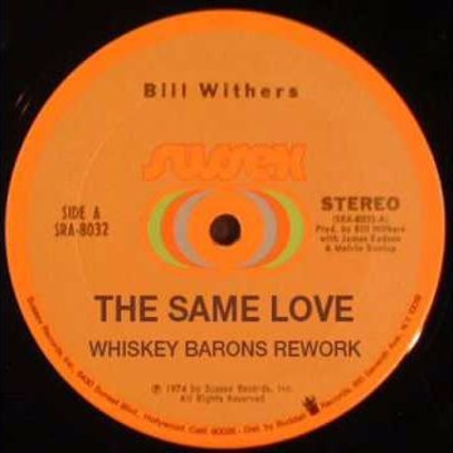 Bill Withers - The Same Love (Whiskey Barons Rework)