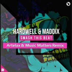Hardwell & Maddix - Smash This Beat (Artelax & Music Matters Remix)