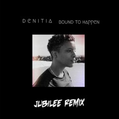 Denitia – Bound To Happen (Jubilee Remix)