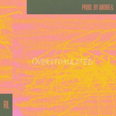 Overstimulated (Prod. by Andre&)