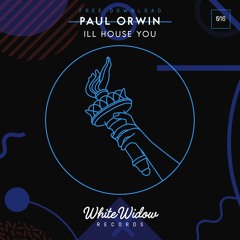 Paul Orwin - Ill House You (Original Mix) [FREE DOWNLOAD]