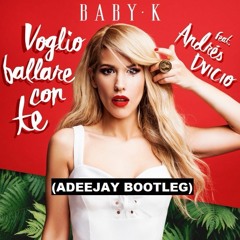 Baby K feat. Andrés Dvicio - Voglio ballare con te (Adeejay bootleg)