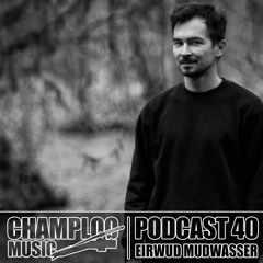 Champloo Music Podcast 40 with EIRWUD MUDWASSER