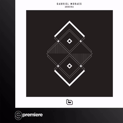 Premiere: Gabriel Moraes - Ankora (Art In Motion Remix)(Plano B Records)