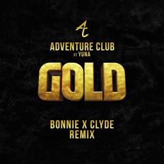 Adventure Club - Gold Ft. Yuna(BONNIE X CLYDE Remix)