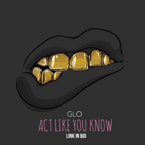 GLO - Act Like You Know