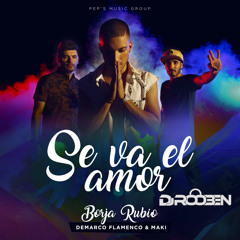 Borja Rubio ft. Demarco Flamenco, Maki - Se Va El Amor (DJ RooBen Edit) | Buy = Free Download