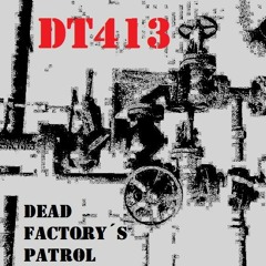 DT413 - Dead Factory´s Patrol