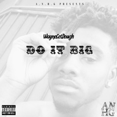 WayneGetDough - Do it big ft Knyght (Prod. By SammyP)