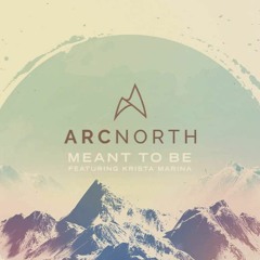 Arc North - Meant To Be (ft Krista Marina)