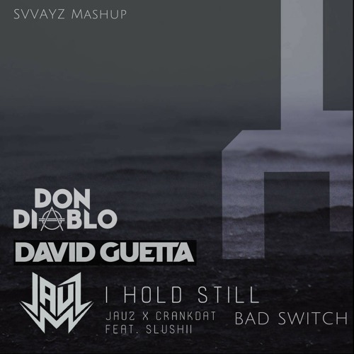 Jauz Vs David Guetta & Showtek Feat Vassy Vs Don Diablo - I Hold Still Bad Switch (SVVAYZ Mashup)