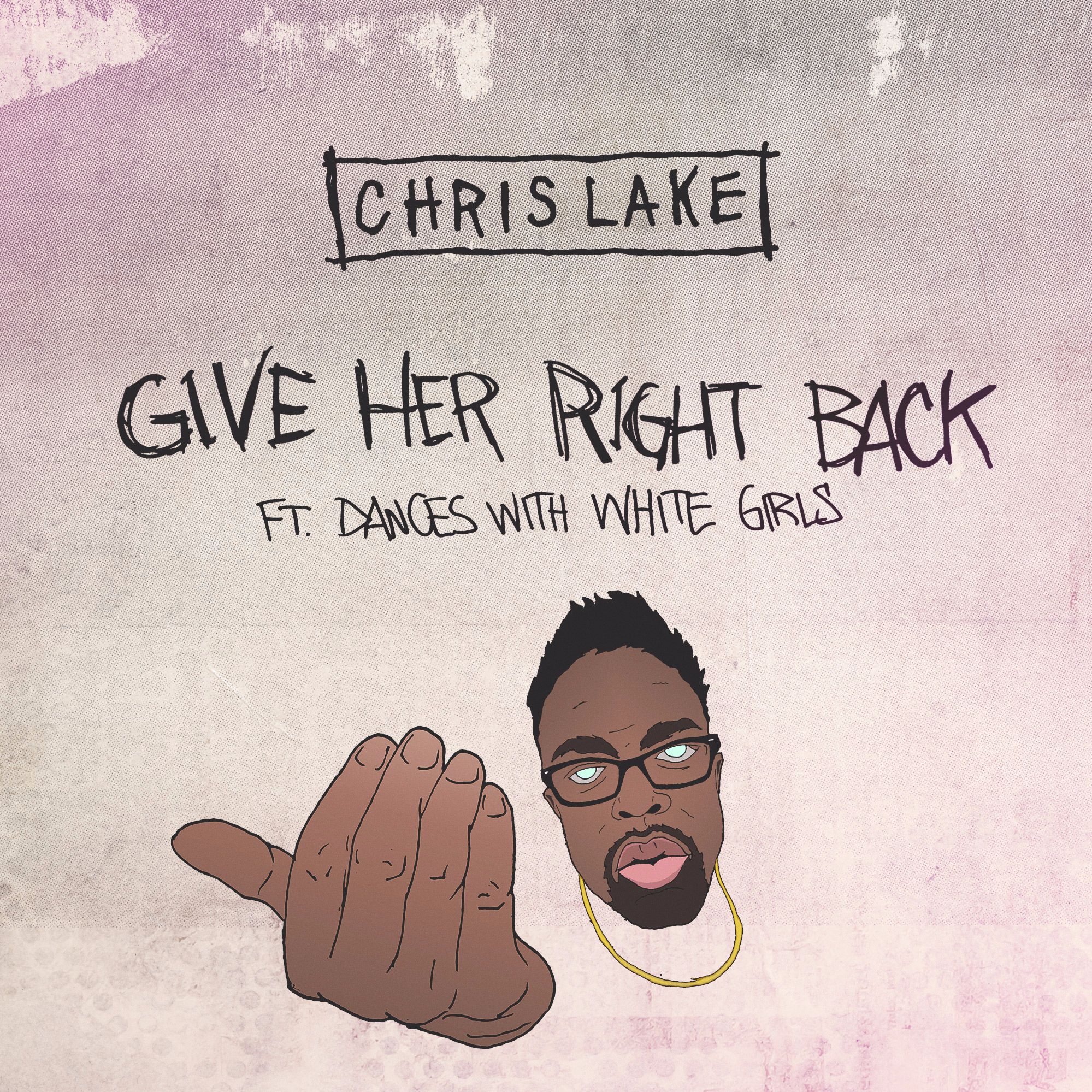 Chris Lake - Give Her Right Back [ft. Dances With White Girls](Extended Mix)