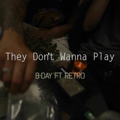 They Don't Wanna Play ft. Retro