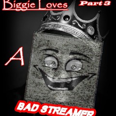 Biggie Loves A Bad Streamer Part 3(Feat. Jay Phoenix)