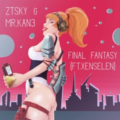 ZTSky & Mr. Kan3 - Final Fantasy (feat.Xenselen)