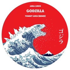 Anna Lunoe - Godzilla (Tommy Luigi Remix)