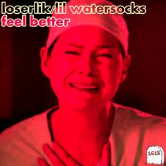 Feel Better (feat. Lil Watersocks) [prod. Loserlik]