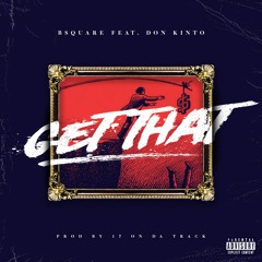 Get That Feat. Don Kinto (Prod By. 17 on Da Track)