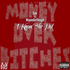 WayneGetDough - I Kno She Not ft Solo  (Prod. FlyGuyVeezy)