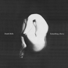 Death Bells - Something Above