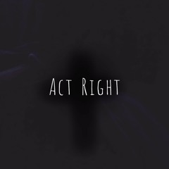ACT RIGHT (prod.by Dee B)