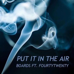 Put It In The Air (prod. BenihanaBoi) ft. FourtyTwenty