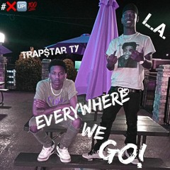 Trap$tar Ty X L.A. " Everywhere We Go "