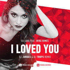 DJ Sava feat. Irina Rimes - I Loved You (Dj Jurbas & Dj Trops Radio Edit)