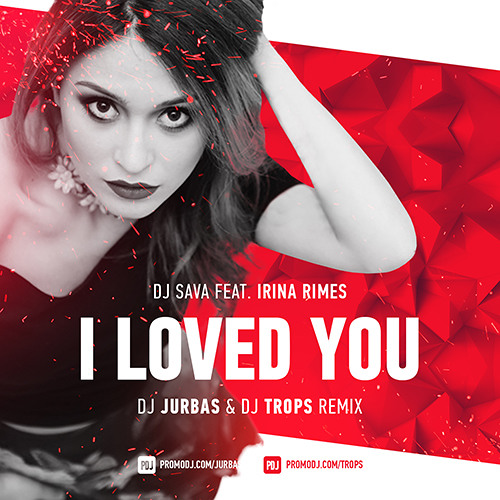 Stream DJ Sava feat. Irina Rimes - I Loved You (Dj Jurbas & Dj Trops Radio  Edit) by DJ JURBAS | Listen online for free on SoundCloud