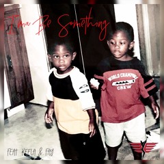 I'ma Be Something Feat. Fay & Keela
