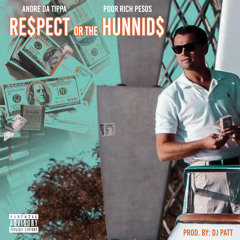 Respect or the Hunnids(Feat. Poor Rich Pesos) Prod. By: DJ Patt
