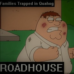 Families Trapped In Quahog - ROADHOUSE (my take)