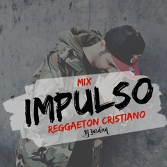Impulso Mix (Reggaeton Cristiano - Música Cristiana) @ Dj Yordan