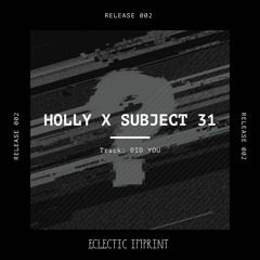 Holly x Subject 31 - Did You (Free Download)
