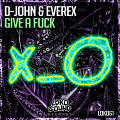 D-John & Everex - Give A Fuck (Original Mix) [OUT NOW]