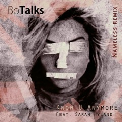 Bo Talks - Know U Anymore Ft. Sarah Hyland (Nameless Remix)