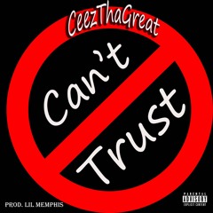 CeezThaGreat - Can't Trust (Prod. Lil Memphis)