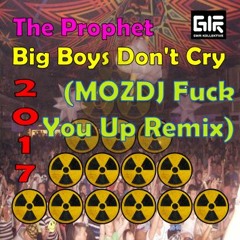The Prophet - Big Boys Don't Cry (MOZDJ 2017 Fuck You Up Remix) FREE DL