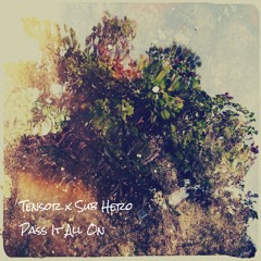 Tensor X Sub Hero - Pass It All On