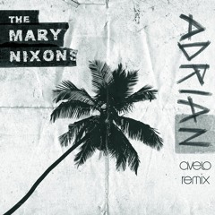 The Mary Nixons - Adrian (Avelo Remix)