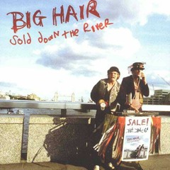 502 - Big Hair - Sold Down The River (2003)