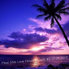 Meel (We Love House Music!) #2 07.09.2017