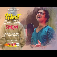 Meet cover song | Simran Movie | Unplugged | Shivam Mishra Ft. Piyush Sood