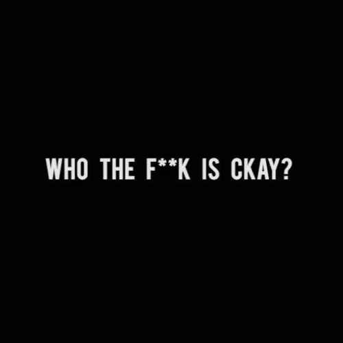 Who The F*ck Is CKay?
