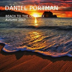 Daniel Portman - Beach to the club mix ( autumn 2017 )